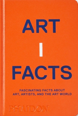 Artifacts: Fascinating Facts about Art, Artists, and the Art World - Phaidon Editors, Phaidon