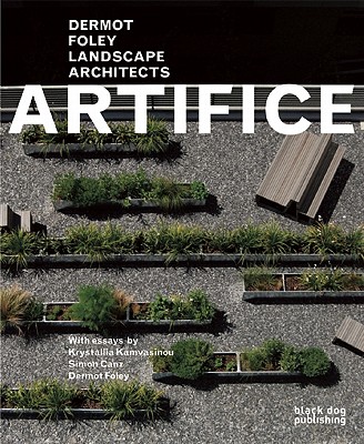 Artifice: Dermot Foley Landscape Architects - Kamvasinou, Krystallia, and Canz, Simon, and Foley, Dermot