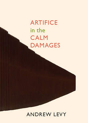 Artifice in the Calm Damages - Levy, Andrew