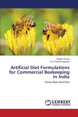 Artificial Diet Formulations for Commercial Beekeeping in India - Kumar Rajesh, and Agrawal Om Prakash