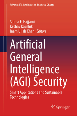 Artificial General Intelligence (AGI) Security: Smart Applications and Sustainable Technologies - El Hajjami, Salma (Editor), and Kaushik, Keshav (Editor), and Khan, Inam Ullah (Editor)