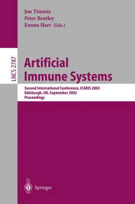 Artificial Immune Systems: Second International Conference, Icaris 2003, Edinburgh, Uk, September 1-3, 2003, Proceedings - Timmis, Jon (Editor), and Bentley, Peter (Editor), and Hart, Emma, Dr. (Editor)