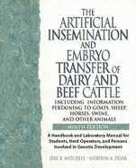 Artificial Insemination & Embryo Transfer of Dairy & Beef Cattle Including Information Pertaining to Goats, Sheep, Horses, Swine and Other Animals: A Handbook & Laboratory Manual for Students Herd Operators & Persons Involved in Genetic Development