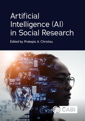 Artificial Intelligence (AI) in Social Research - Christou, Prokopis A, Dr. (Contributions by), and Hristov, Alexander N, Dr. (Contributions by), and Antoniadou, Annita...