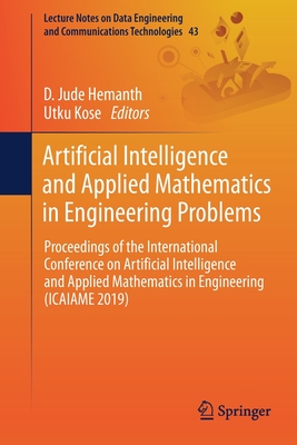 Artificial Intelligence and Applied Mathematics in Engineering Problems: Proceedings of the International Conference on Artificial Intelligence and Applied Mathematics in Engineering (Icaiame 2019) - Hemanth, D Jude (Editor), and Kose, Utku (Editor)