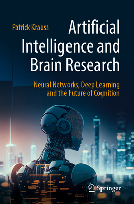 Artificial Intelligence and Brain Research: Neural Networks, Deep Learning and the Future of Cognition - Krauss, Patrick