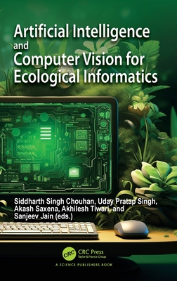 Artificial Intelligence and Computer Vision for Ecological Informatics - Chouhan, Siddharth Singh (Editor), and Singh, Uday Pratap (Editor), and Saxena, Akash (Editor)