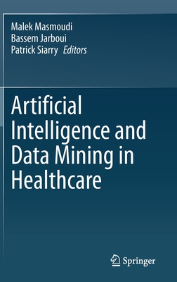 Artificial Intelligence and Data Mining in Healthcare - Masmoudi, Malek (Editor), and Jarboui, Bassem (Editor), and Siarry, Patrick (Editor)