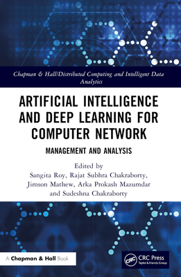 Artificial Intelligence and Deep Learning for Computer Network: Management and Analysis - Roy, Sangita (Editor), and Subhra Chakraborty, Rajat (Editor), and Mathew, Jimson (Editor)