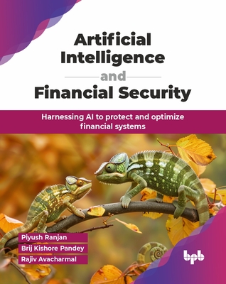Artificial Intelligence and Financial Security: Harnessing AI to protect and optimize financial systems (English Edition) - Ranjan, Piyush, and Kishore Pandey, Brij, and Avacharmal, Rajiv