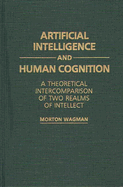 Artificial Intelligence and Human Cognition: A Theoretical Intercomparison of Two Realms of Intellect