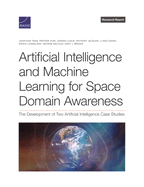 Artificial Intelligence and Machine Learning for Space Domain Awareness: The Development of Two Artificial Intelligence Case Studies