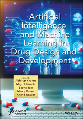 Artificial Intelligence and Machine Learning in Drug Design and Development - Khanna, Abhirup (Editor), and El Barachi, May (Editor), and Jain, Sapna (Editor)