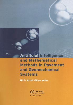 Artificial Intelligence and Mathematical Methods in Pavement and Geomechanical Systems: Proceedings of the International Symposium, Miami, Florida, Usa, 5-6 November 1998 - Attoh-Okine, Nii O (Editor)