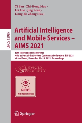 Artificial Intelligence and Mobile Services - AIMS 2021: 10th International Conference, Held as Part of the Services Conference Federation, SCF 2021, Virtual Event, December 10-14, 2021, Proceedings - Pan, Yi (Editor), and Mao, Zhi-Hong (Editor), and Luo, Lei (Editor)