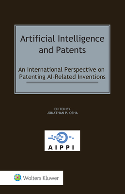 Artificial Intelligence and Patents: An International Perspective on Patenting AI-Related Inventions - Osha, Jonathan P (Editor)