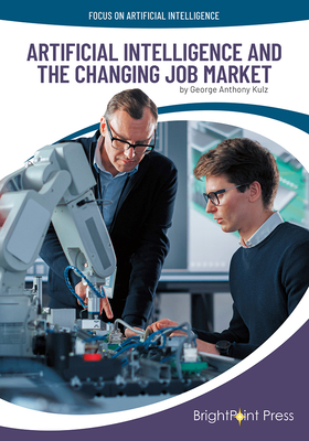 Artificial Intelligence and the Changing Job Market - Kulz, George Anthony