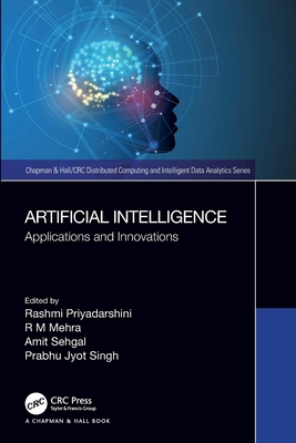 Artificial Intelligence: Applications and Innovations - Priyadarshini, Rashmi (Editor), and Mehra, R M (Editor), and Sehgal, Amit (Editor)