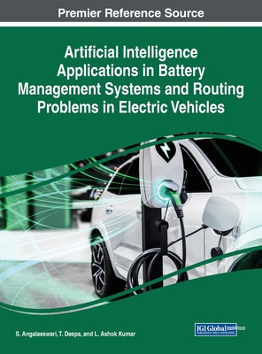 Artificial Intelligence Applications in Battery Management Systems and Routing Problems in Electric Vehicles - Angalaeswari, S. (Editor), and Deepa, T. (Editor), and Kumar, L. Ashok (Editor)