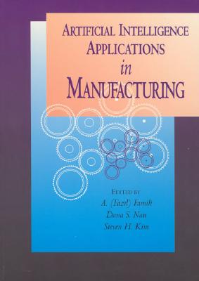 Artificial Intelligence Applications in Manufacturing - Famili, A Fazel (Editor), and Nau, Dana S (Editor), and Kim, Steven H (Editor)