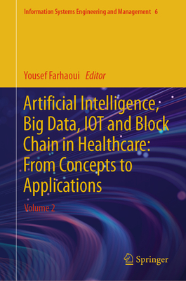 Artificial Intelligence, Big Data, IOT and Block Chain in Healthcare: From Concepts to Applications: Volume 2 - Farhaoui, Yousef (Editor)