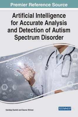 Artificial Intelligence for Accurate Analysis and Detection of Autism Spectrum Disorder - Kautish, Sandeep (Editor), and Dhiman, Gaurav (Editor)