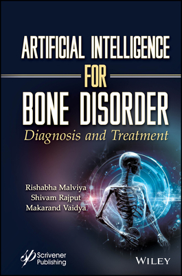 Artificial Intelligence for Bone Disorder: Diagnosis and Treatment - Malviya, Rishabha, and Rajput, Shivam, and Vaidya, Makarand