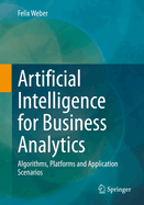 Artificial Intelligence for Business Analytics: Algorithms, Platforms and Application Scenarios