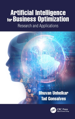 Artificial Intelligence for Business Optimization: Research and Applications - Unhelkar, Bhuvan, and Gonsalves, Tad