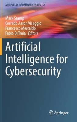 Artificial Intelligence for Cybersecurity - Stamp, Mark (Editor), and Aaron Visaggio, Corrado (Editor), and Mercaldo, Francesco (Editor)