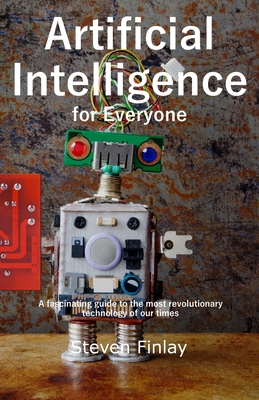 Artificial Intelligence for Everyone - Finlay, Steven