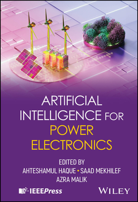 Artificial Intelligence for Power Electronics - Haque, Ahteshamul (Editor), and Mekhilef, Saad (Editor), and Malik, Azra (Editor)