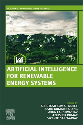 Artificial Intelligence for Renewable Energy Systems - Dubey, Ashutosh Kumar (Editor), and Narang, Sushil (Editor), and Kumar, Abhishek (Editor)