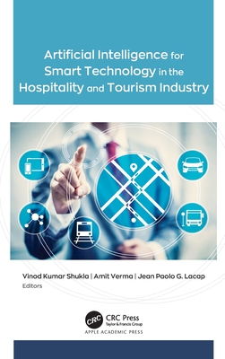 Artificial Intelligence for Smart Technology in the Hospitality and Tourism Industry - Shukla, Vinod Kumar (Editor), and Verma, Amit (Editor), and Lacap, Jean Paolo G (Editor)