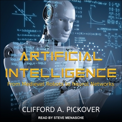 Artificial Intelligence: From Medieval Robots to Neural Networks - Menasche, Steve (Read by), and Pickover, Clifford a