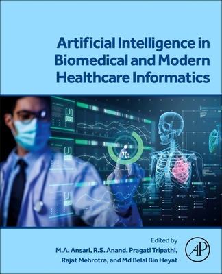 Artificial Intelligence in Biomedical and Modern Healthcare Informatics - Ansari, M A (Editor), and Anand, R S (Editor), and Tripathi, Pragati (Editor)