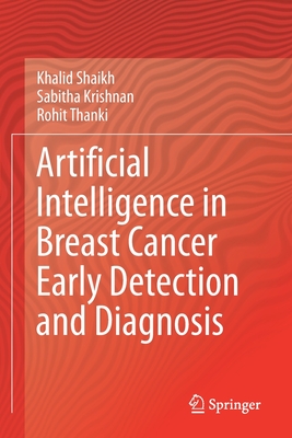 Artificial Intelligence in Breast Cancer Early Detection and Diagnosis - Shaikh, Khalid, and Krishnan, Sabitha, and Thanki, Rohit