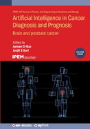 Artificial Intelligence in Cancer Diagnosis and Prognosis, Volume 3: Brain and prostate cancer