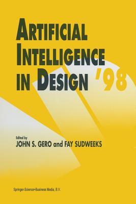 Artificial Intelligence in Design '98 - Gero, John S (Editor), and Sudweeks, Fay (Editor)