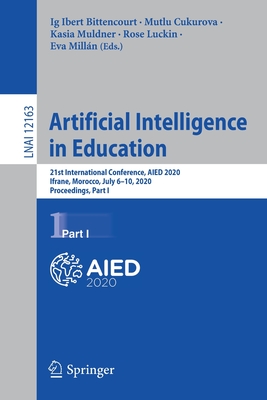 Artificial Intelligence in Education: 21st International Conference, Aied 2020, Ifrane, Morocco, July 6-10, 2020, Proceedings, Part I - Bittencourt, Ig Ibert (Editor), and Cukurova, Mutlu (Editor), and Muldner, Kasia (Editor)