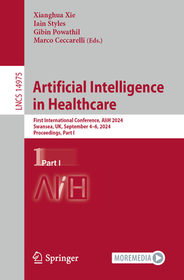 Artificial Intelligence in Healthcare: First International Conference, AIiH 2024, Swansea, UK, September 4-6, 2024, Proceedings, Part I - Xie, Xianghua (Editor), and Styles, Iain (Editor), and Powathil, Gibin (Editor)