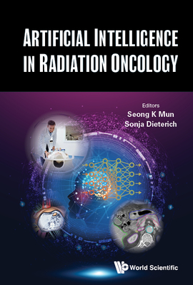 Artificial Intelligence in Radiation Oncology - Seong K Mun & Sonja Dieterich