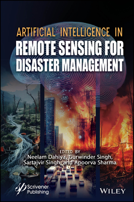 Artificial Intelligence in Remote Sensing for Disaster Management - Dahiya, Neelam (Editor), and Singh, Gurwinder (Editor), and Singh, Sartajvir (Editor)