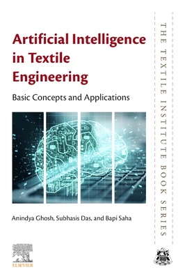 Artificial Intelligence in Textile Engineering: Basic Concepts and Applications - Ghosh, Anindya, and Das, Subhasis, and Saha, Bapi