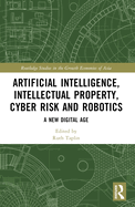 Artificial Intelligence, Intellectual Property, Cyber Risk and Robotics: A New Digital Age