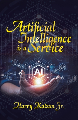 Artificial Intelligence Is a Service - Katzan, Harry, Jr.