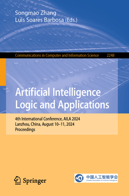 Artificial Intelligence Logic and Applications: 4th International Conference, Aila 2024, Lanzhou, China, August 10-11, 2024, Proceedings - Zhang, Songmao (Editor), and Barbosa, Luis Soares (Editor)