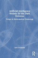 Artificial Intelligence Models for the Dark Universe: Forays in Mathematical Cosmology