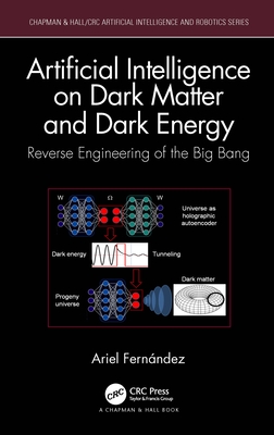 Artificial Intelligence on Dark Matter and Dark Energy: Reverse Engineering of the Big Bang - Fernndez, Ariel