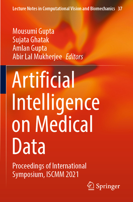 Artificial Intelligence on Medical Data: Proceedings of International Symposium, ISCMM 2021 - Gupta, Mousumi (Editor), and Ghatak, Sujata (Editor), and Gupta, Amlan (Editor)